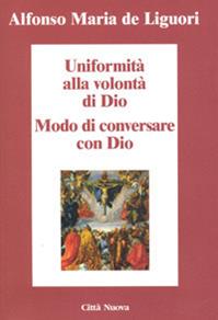 Uniformità alla volontà di Dio. Conversare con Dio - Sant'Alfonso Maria de'Liguori - Libro Città Nuova 2014, Minima | Libraccio.it