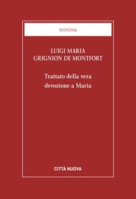 Trattato della vera devozione a Maria - Santo Louis-Marie Grignion de Montfort - Libro Città Nuova 2014, Minima | Libraccio.it