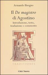 Il «De magistro di Agostino». Introduzione, testo, traduzione e commento