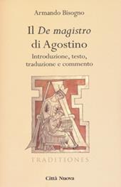 Il «De magistro di Agostino». Introduzione, testo, traduzione e commento