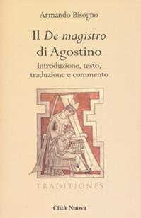 Il «De magistro di Agostino». Introduzione, testo, traduzione e commento - Agostino (sant') - Libro Città Nuova 2014, Traditiones. Paradigma medievale | Libraccio.it