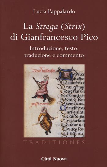 La strega (strix) di Gianfrancesco Pico. Introduzione, testo, traduzione e commento - Lucia Pappalardo - Libro Città Nuova 2017, Traditiones. Paradigma medievale | Libraccio.it