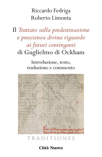 Il «Trattato sulla predestinazione e prescienza divina riguardo ai futuri contingenti» di Guglielmo di Ockham. Introduzione, testo, traduzione e commento - Riccardo Fedriga, Roberto Limonta - Libro Città Nuova 2020, Traditiones. Paradigma medievale | Libraccio.it