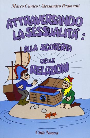Attraversando la sessualità. Vol. 2: Alla scoperta delle relazioni. - Marco Cunico, Alessandro Padovani - Libro Città Nuova 2001, Strumenti | Libraccio.it