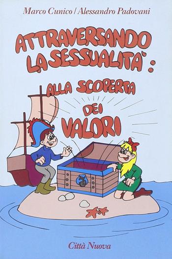 Attraversando la sessualità. Vol. 3: Alla scoperta dei valori. - Marco Cunico, Alessandro Padovani - Libro Città Nuova 2003, Strumenti | Libraccio.it