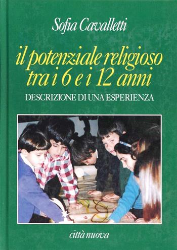 Il potenziale religioso tra i 6 e i 12 anni. Descrizione di un'esperienza - Sofia Cavalletti - Libro Città Nuova 1996, Strumenti | Libraccio.it
