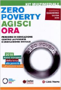 Zero poverty. Agisci ora. Percorsi di educazione contro la povertà e l'esclusione sociale. Con DVD  - Libro Città Nuova 2010, Formazione Cristiana e Liturgia. Caritas | Libraccio.it