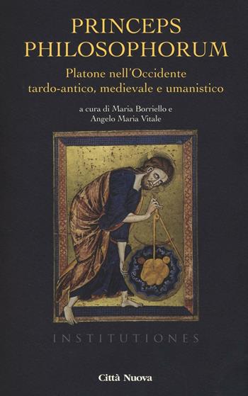Princeps philosophorum. Platone nell'Occidente tardo-antico, medievale e umanistico  - Libro Città Nuova 2016, Institutiones. Paradigma medievale | Libraccio.it