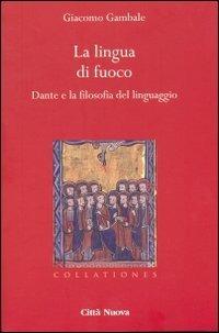 La lingua di fuoco. Dante e la filosofia del linguaggio - Giacomo Gambale - Libro Città Nuova 2012, Collationes. Paradigma medievale | Libraccio.it