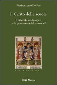 Il Cristo delle scuole. Il dibattito cristologico nella prima metà del secolo XII - Pierfrancesco De Feo - Libro Città Nuova 2012, Collationes. Paradigma medievale | Libraccio.it