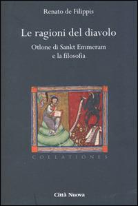 Le ragioni del diavolo. Otlone di Sankt Emmeram e la filosofia - Renato De Filippis - Libro Città Nuova 2015, Collationes. Paradigma medievale | Libraccio.it