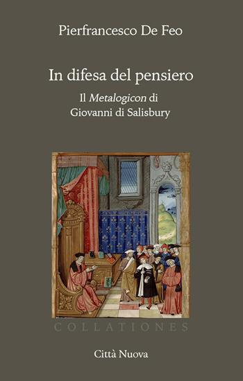 In difesa del pensiero. Il Metalogicon di Giovanni di Salisbury - Pierfrancesco De Feo - Libro Città Nuova 2022, Collationes. Paradigma medievale | Libraccio.it