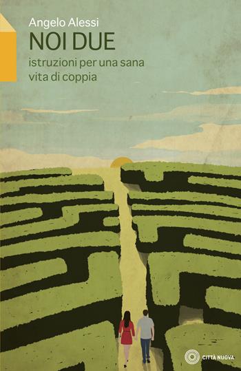 Noi due. Istruzione per una sana vita di coppia - Angelo Alessi - Libro Città Nuova 2018, Vivere bene insieme | Libraccio.it