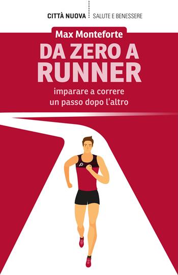 Da zero a runner. Imparare a correre un passo dopo l'altro - Max Monteforte - Libro Città Nuova 2023, Vivere bene insieme | Libraccio.it