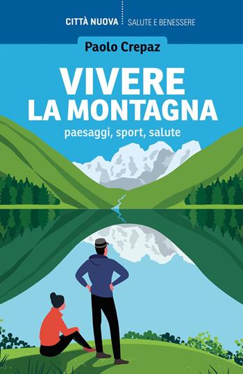 Vivere la montagna. Paesaggi, sport, salute - Paolo Crepaz - Libro Città Nuova 2023, Vivere bene insieme | Libraccio.it