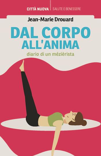 Dal corpo all'anima. Diario di un mezierista - Jean-Marie Drouard - Libro Città Nuova 2025, Vivere bene insieme | Libraccio.it