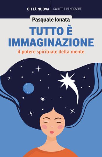 Tutto è immaginazione. Il potere spirituale della mente - Pasquale Ionata - Libro Città Nuova 2025, Vivere bene insieme | Libraccio.it