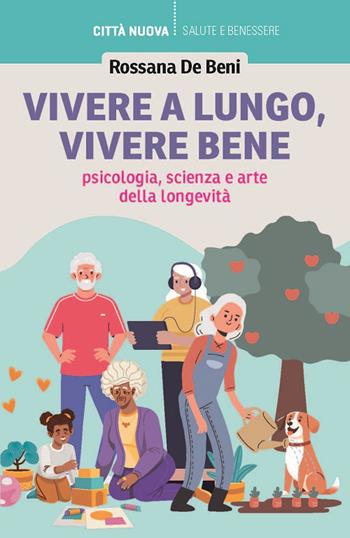 Vivere a lungo, vivere bene. Psicologia, scienza e arte della longevità - Rossana De Beni - Libro Città Nuova 2026, Vivere bene insieme | Libraccio.it