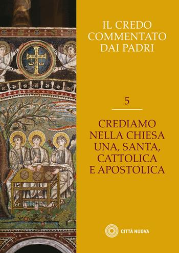 Il Credo commentato dai Padri. Vol. 5: Crediamo nella Chiesa una santa cattolica e apostolica.  - Libro Città Nuova 2022, Censimento codici petrarcheschi | Libraccio.it