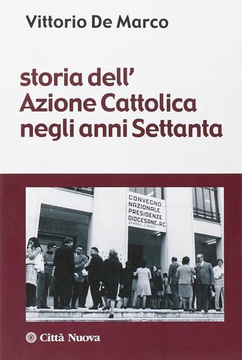 Storia dell'azione cattolica negli anni Settanta - Vittorio De Marco - Libro Città Nuova 2007, Società e socialità | Libraccio.it