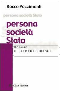 Persona società Stato. Rosmini e i cattolici liberali - Rocco Pezzimenti - Libro Città Nuova 2012, Società e socialità | Libraccio.it