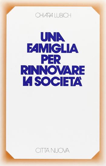Una famiglia per rinnovare la società - Chiara Lubich - Libro Città Nuova 1993, Famiglia oggi | Libraccio.it