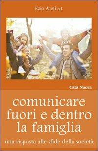 Comunicare fuori e dentro la famiglia. Una risposta alle sfide della società  - Libro Città Nuova 2004, Famiglia oggi | Libraccio.it