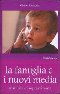 La famiglia e i nuovi media - Giulio Meazzini - Libro Città Nuova 2009, Famiglia oggi. Spazio famiglia | Libraccio.it