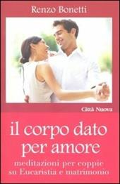 Il corpo dato per amore. Meditazioni per coppie su eucaristia e matrimonio