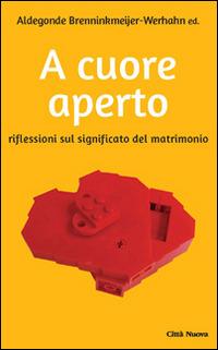 A cuore aperto. Riflessioni sul significato del matrimonio  - Libro Città Nuova 2014, Spaziofamiglia | Libraccio.it