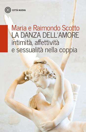 La danza dell'amore. Intimità, affettività e sessualità nella coppia - Maria Scotto, Raimondo Scotto - Libro Città Nuova 2017, Famiglia oggi | Libraccio.it