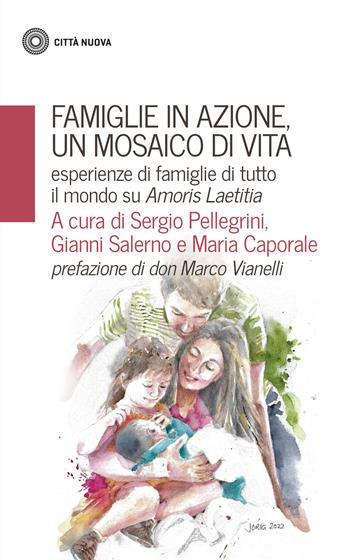 Famiglie in azione un mosaico di vita. Esperienze di famiglie di tutto il mondo su Amoris Laetitia - Caporale - Libro Città Nuova 2022, Famiglia oggi | Libraccio.it