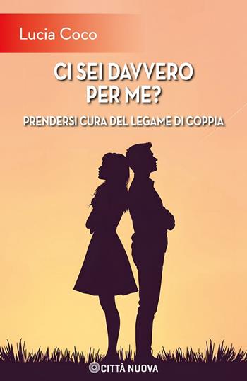Ci sei davvero per me? Prendersi cura del legame di coppia - Lucia Coco - Libro Città Nuova 2025, Famiglia oggi | Libraccio.it