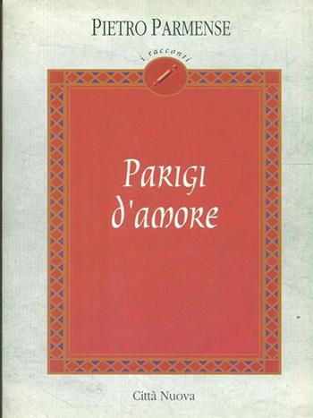 Parigi d'amore - Pietro Parmense - Libro Città Nuova 1997, I racconti | Libraccio.it