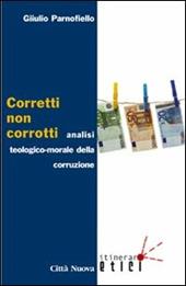 Corretti, non corrotti. Analisi teologico-morale della corruzione