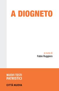 A Diogneto. Testo greco a fronte - Anonimo - Libro Città Nuova 2020, Nuovi testi patristici | Libraccio.it