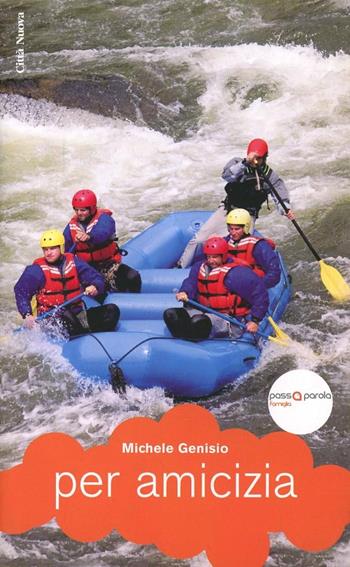 Per amicizia. Gratuità scommessa gioia - Michele Genisio - Libro Città Nuova 2010, Narratori | Libraccio.it