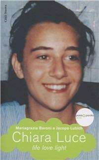 Chiara Luce. Life love light - Mariagrazia Baroni, Jacopo Lubich - Libro Città Nuova 2011, Passaparola | Libraccio.it