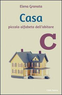 Casa. Piccolo alfabeto dell'abitare - Elena Granata - Libro Città Nuova 2013, Famiglia oggi. Spazio famiglia | Libraccio.it
