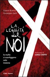 La legalità del noi. Le mafie si sconfiggono solo insieme - Gianni Bianco, Giuseppe Gatti - Libro Città Nuova 2013, Vite vissute | Libraccio.it