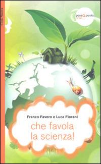 Che favola la scienza! La scienza raccontata con le favole per bambini di tutte le età - Franco Favero, Luca Fiorani - Libro Città Nuova 2014, Passaparola | Libraccio.it