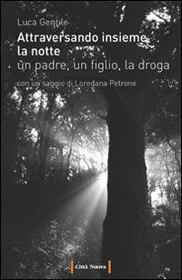 Attraversando insieme la notte. Un padre, un figlio, la droga - Luca Gentile - Libro Città Nuova 2015, Passaparola | Libraccio.it