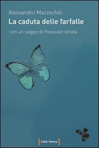 La caduta delle farfalle - Alessandro Mazzochel - Libro Città Nuova 2016, Passaparola | Libraccio.it