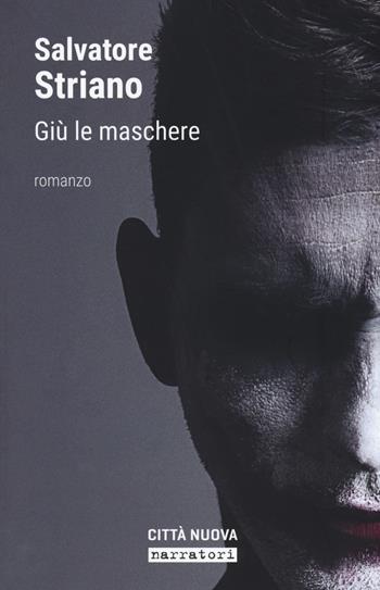Giù le maschere - Salvatore Striano - Libro Città Nuova 2017, Passaparola | Libraccio.it