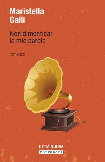 Non dimenticar le mie parole - Maristella Galli - Libro Città Nuova 2019, Passaparola | Libraccio.it