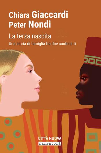 La terza nascita. Una storia di famiglia tra due continenti - Chiara Giaccardi, Peter Nondi - Libro Città Nuova 2019, Passaparola | Libraccio.it