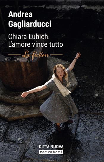 Chiara Lubich. L'amore vince tutto. La fiction - Andrea Gagliarducci - Libro Città Nuova 2020, Narratori | Libraccio.it