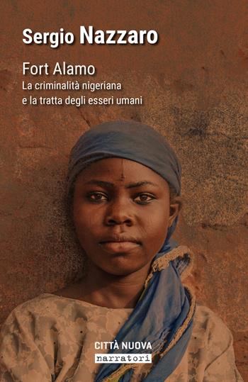 Fort Alamo. La criminalità nigeriana e la tratta degli esseri umani - Sergio Nazzaro - Libro Città Nuova 2022, Narratori | Libraccio.it
