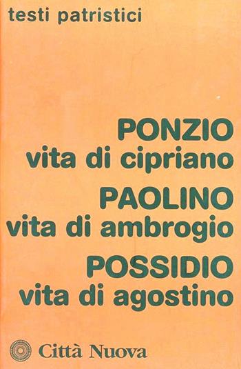 Vita di Cipriano-Vita di Ambrogio-Vita di Agostino - Elena Ponzi, Paolino di Milano, Possidio - Libro Città Nuova 1977, Testi patristici | Libraccio.it