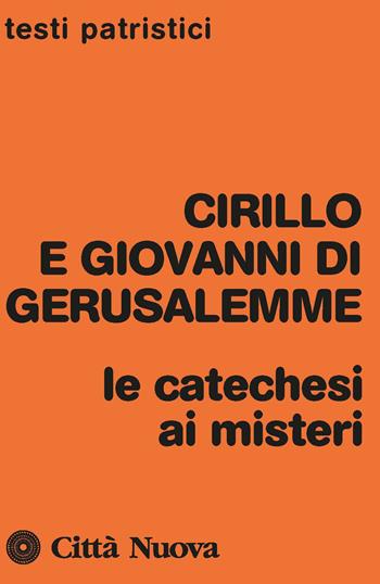 Le catechesi ai misteri - Cirillo di Gerusalemme, Giovanni di Gerusalemme - Libro Città Nuova 1977, Testi patristici | Libraccio.it